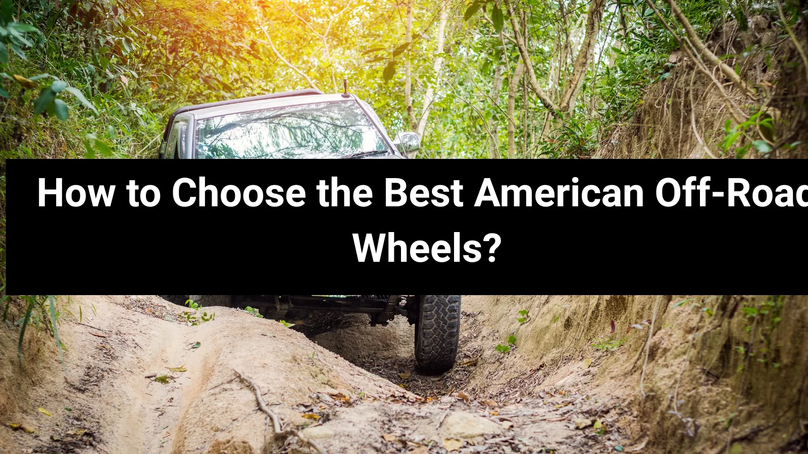 Wie wählt man die besten amerikanischen Offroad-Felgen aus?