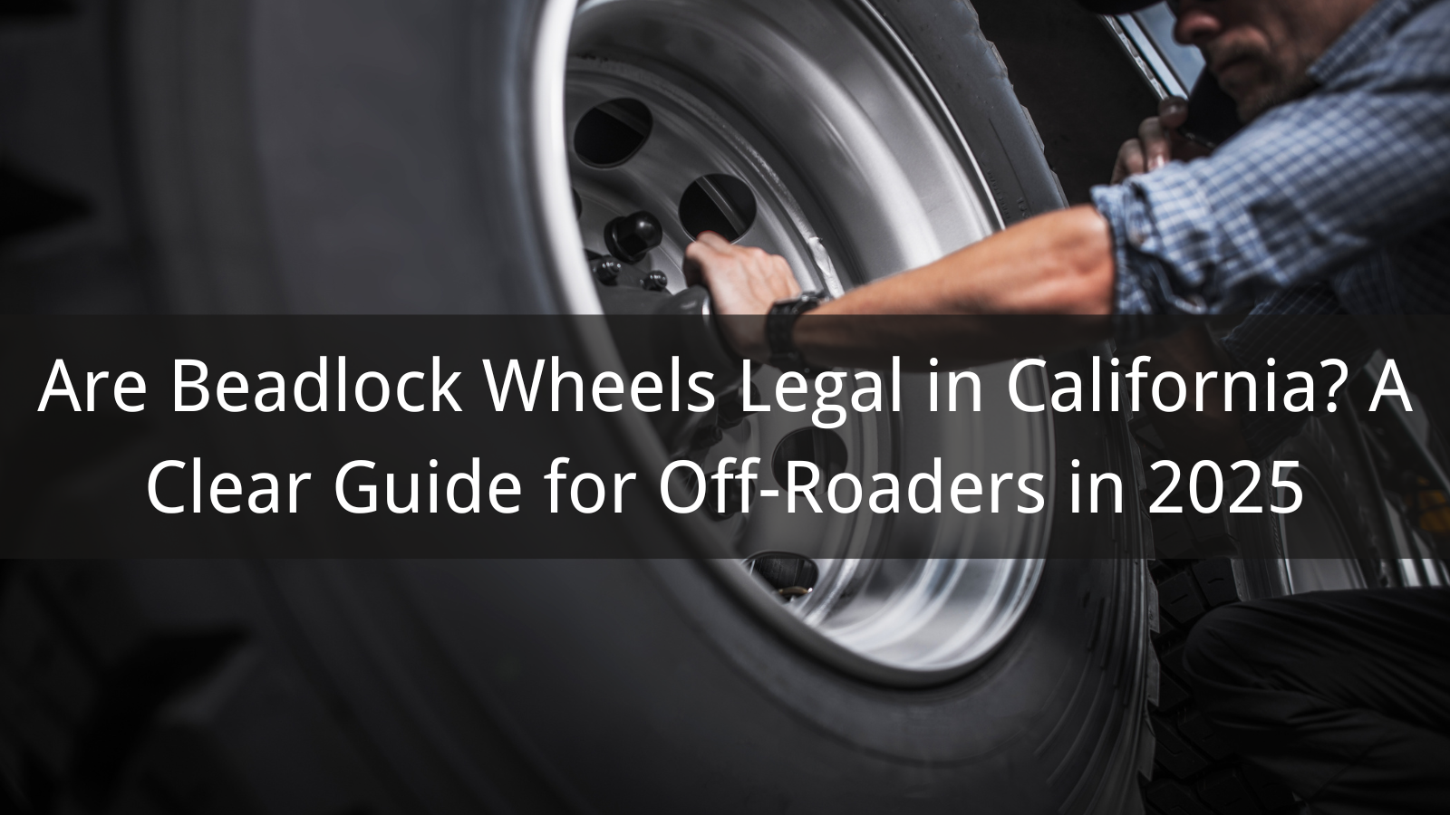 Sind Beadlock-Räder in Kalifornien legal? Ein klarer Leitfaden für Off-Roader im Jahr 2025