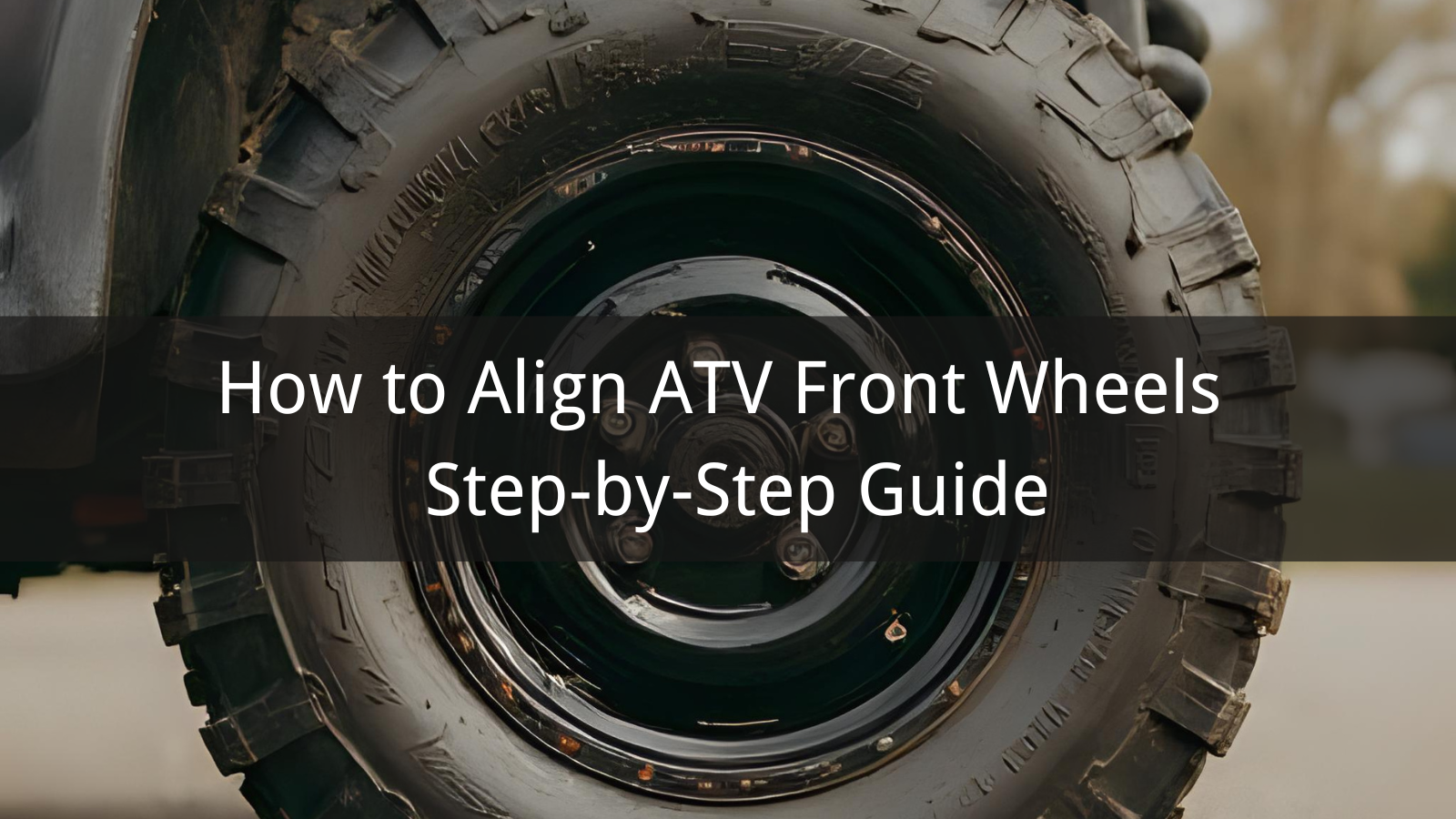 How to Align ATV Front Wheels