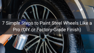 7 Simple Steps to Paint Steel Wheels Like a Pro (DIY or Factory-Grade Finish)