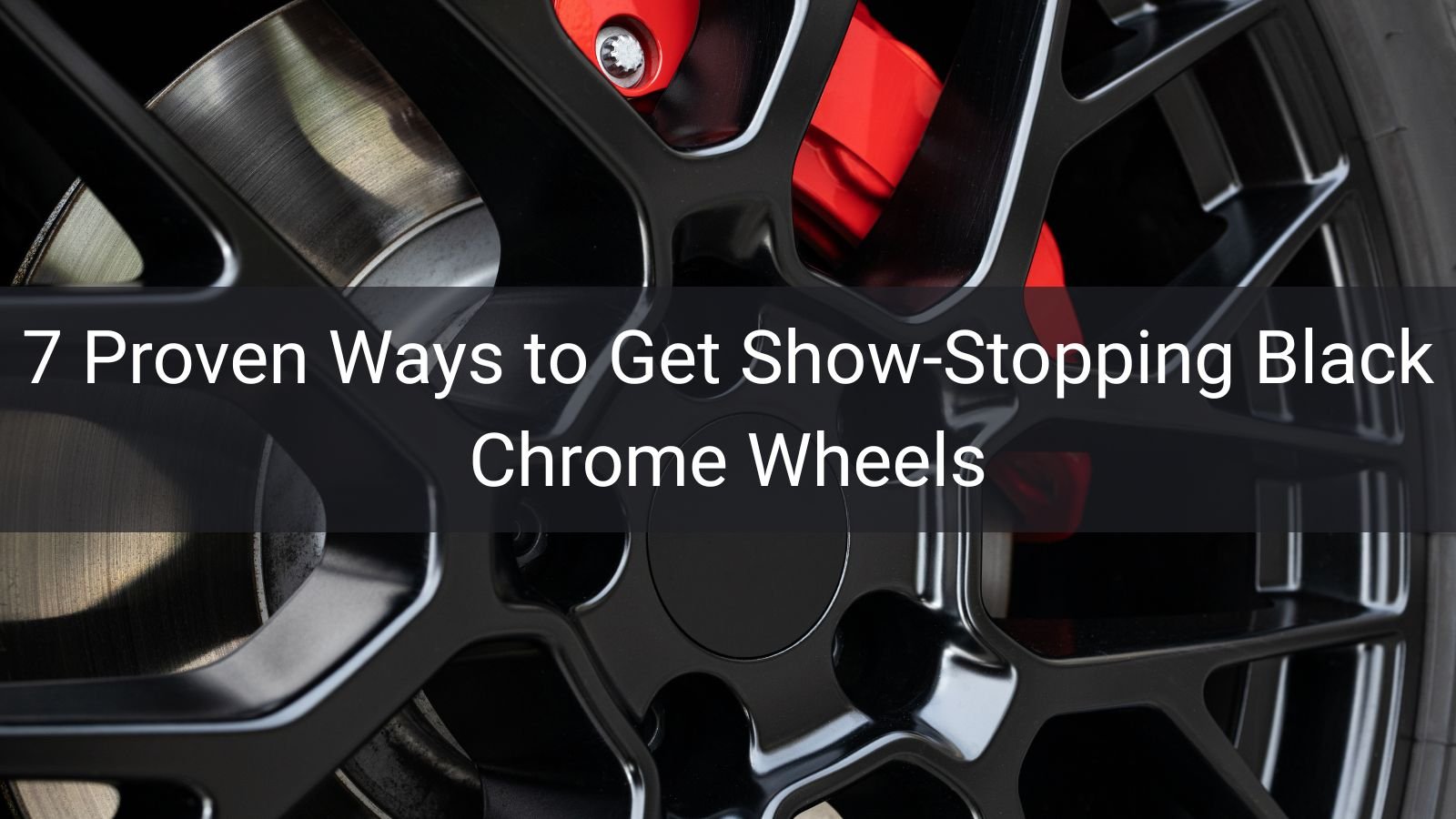 7 Proven Ways to Get Show-Stopping Black Chrome Wheels