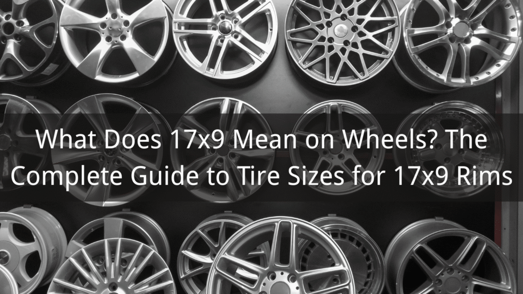 Was bedeutet 17x9 bei Felgen? Der vollständige Leitfaden für Reifengrößen für 17x9-Felgen