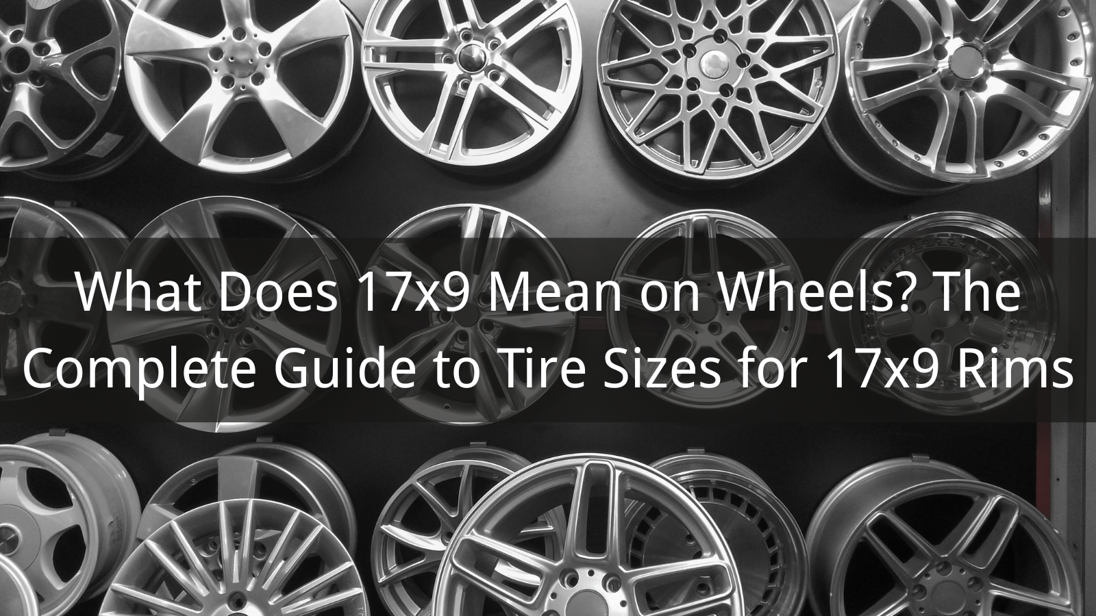 Was bedeutet 17x9 bei Felgen? Der vollständige Leitfaden für Reifengrößen für 17x9-Felgen
