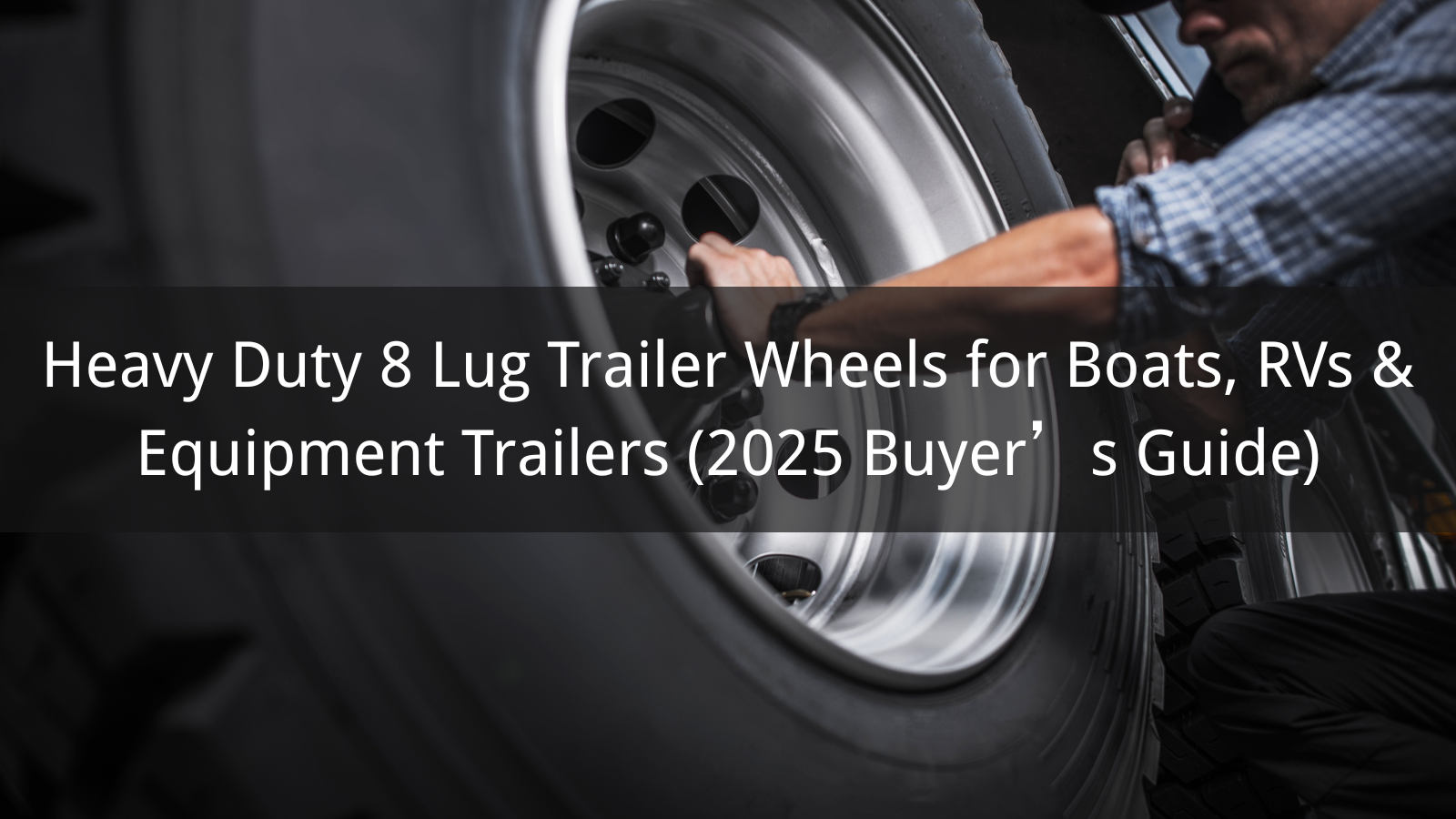 Heavy Duty 8 Lug Trailer Räder für Boote, Wohnmobile & Ausrüstung Anhänger (2025 Buyer's Guide)
