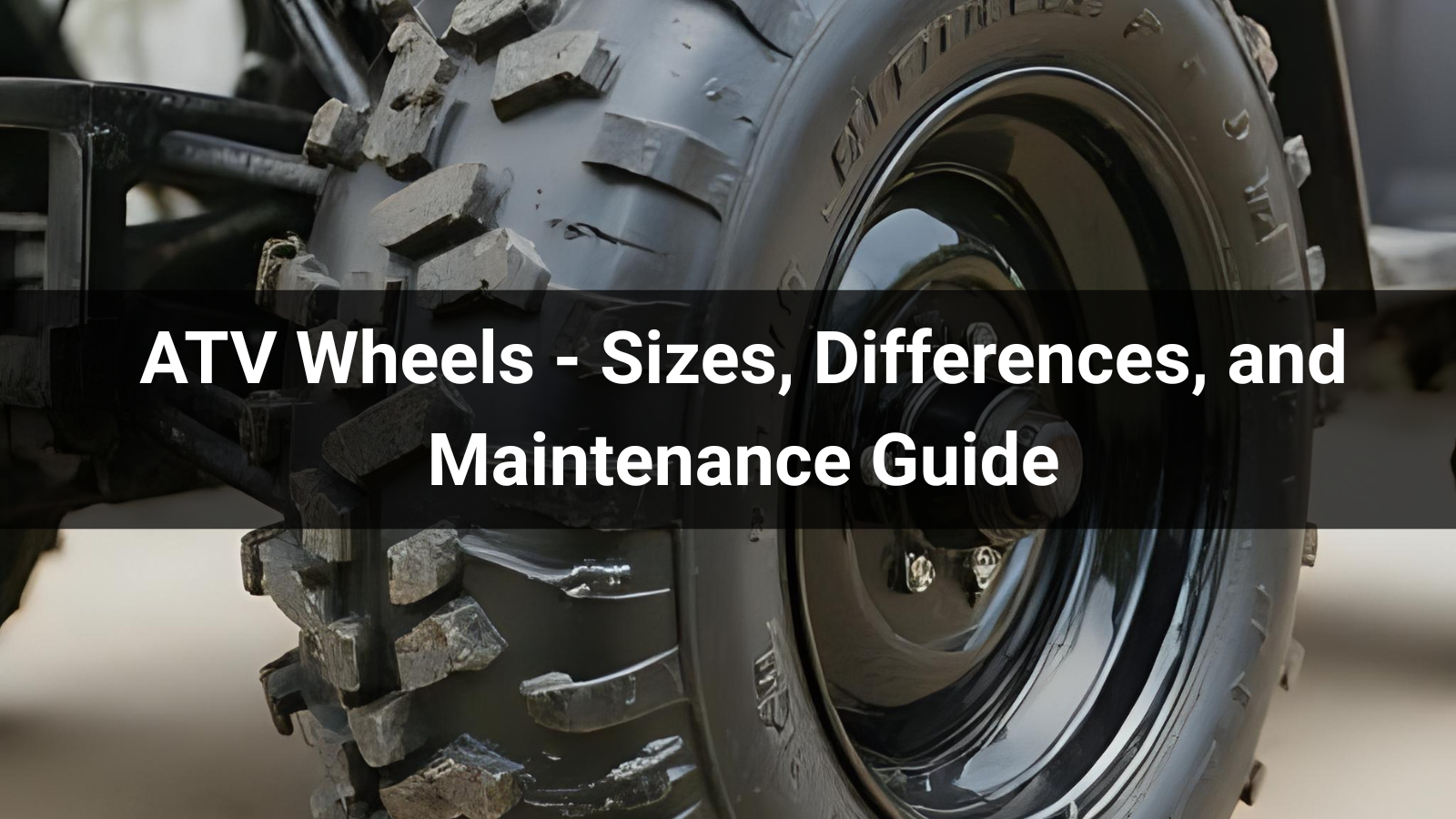ATV Wheels - Sizes, Differences, and Maintenance Guide