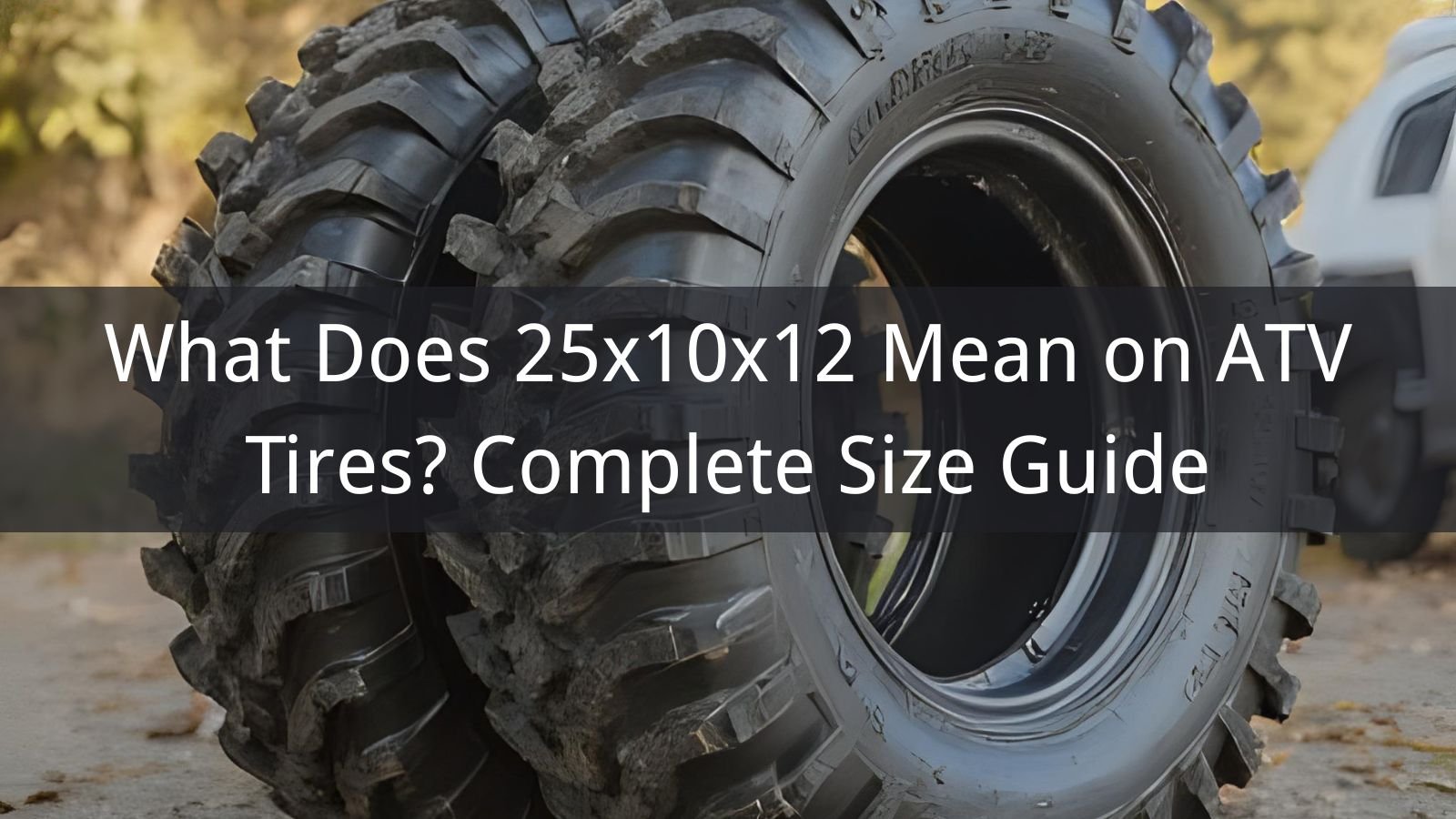 What Does 25x10x12 Mean on ATV Tires? Complete Size Guide