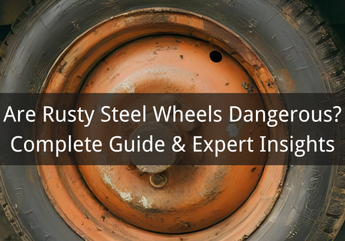 Are Rusty Steel Wheels Dangerous? Complete Guide & Expert Insights