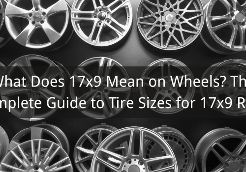 What Does 17x9 Mean on Wheels? The Complete Guide to Tire Sizes for 17x9 Rims